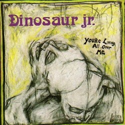 Dinosaur Jr. - You're Living All Over Me
